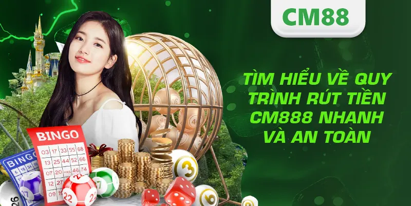 Rút Tiền CM88 – Hướng Dẫn Giao Dịch Nhanh, An Toàn Và Hiệu Quả 2 Tìm hiểu về quy trình rút tiền CM888 nhanh và an toàn
