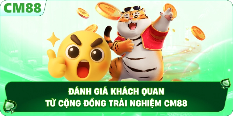 TRANG CHỦ 16 Đánh giá khách quan từ cộng đồng trải nghiệm CM88